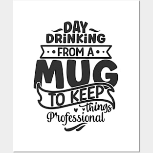 Day drinking from a mug to keep things professional Funny Quote Hilarious Sayings Humor Posters and Art